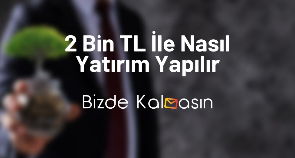 2 Bin TL İle Nasıl Yatırım Yapılır