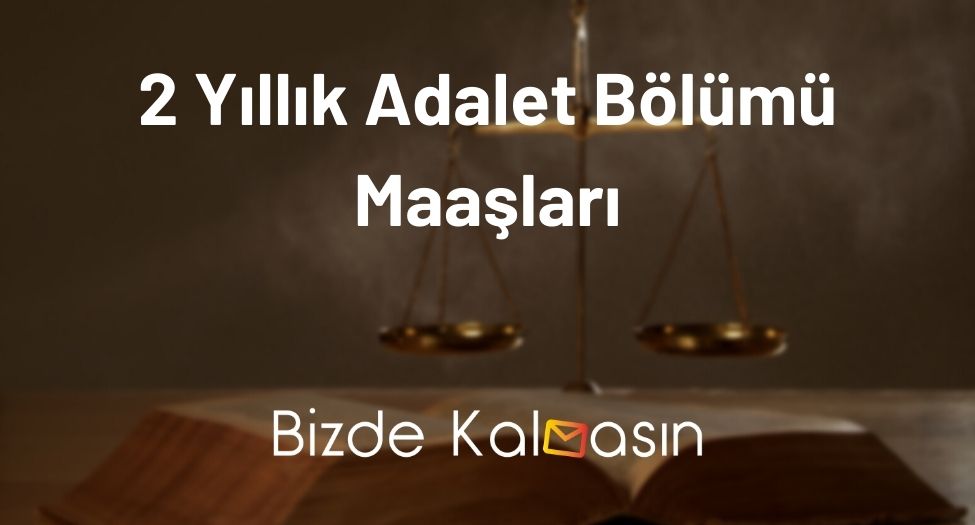 2 Yıllık Adalet Bölümü Maaşları