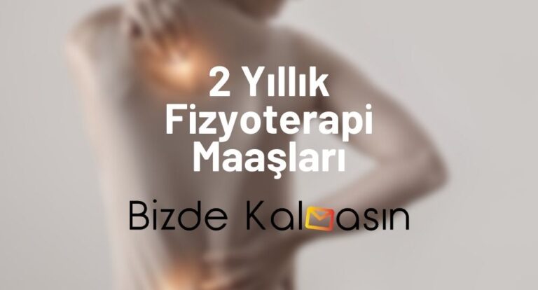 2 Yıllık Fizyoterapi Maaşları