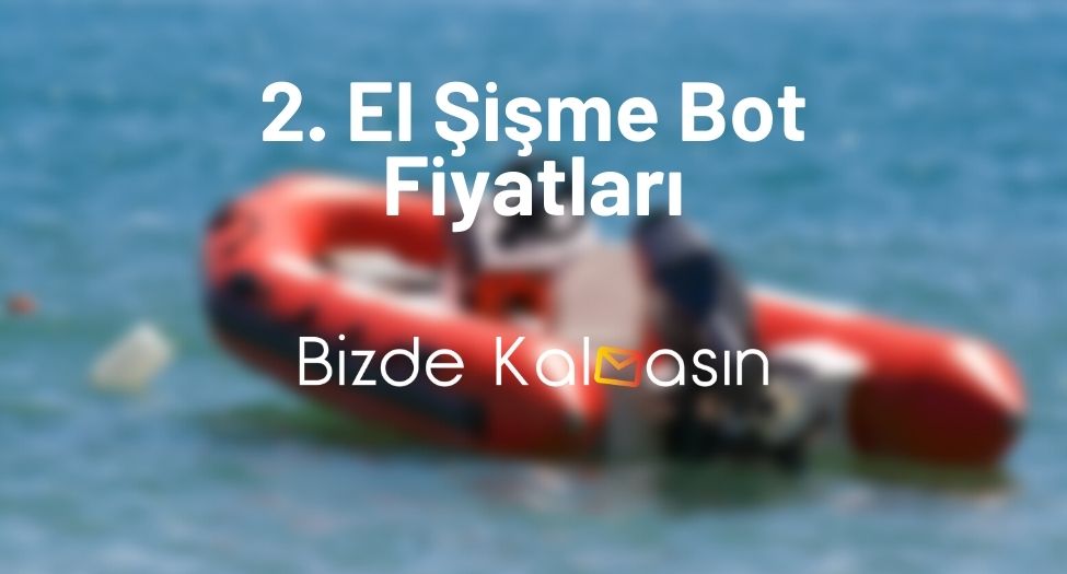 2. El Şişme Bot Fiyatları