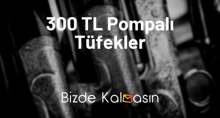 300 TL Pompalı Tüfekler 2023 – 400 TL’ye Av Tüfeği 2023