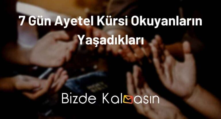 7 Gün Ayetel Kürsi Okuyanların Yaşadıkları