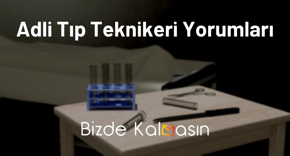 Adli Tıp Teknikeri Yorumları