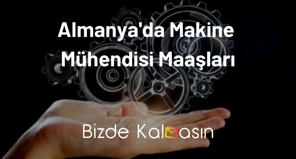 Almanya'da Makine Mühendisi Maaşları