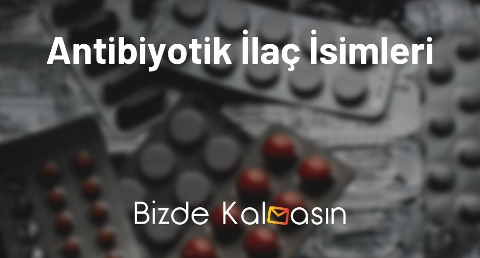 Antibiyotik İlaç İsimleri