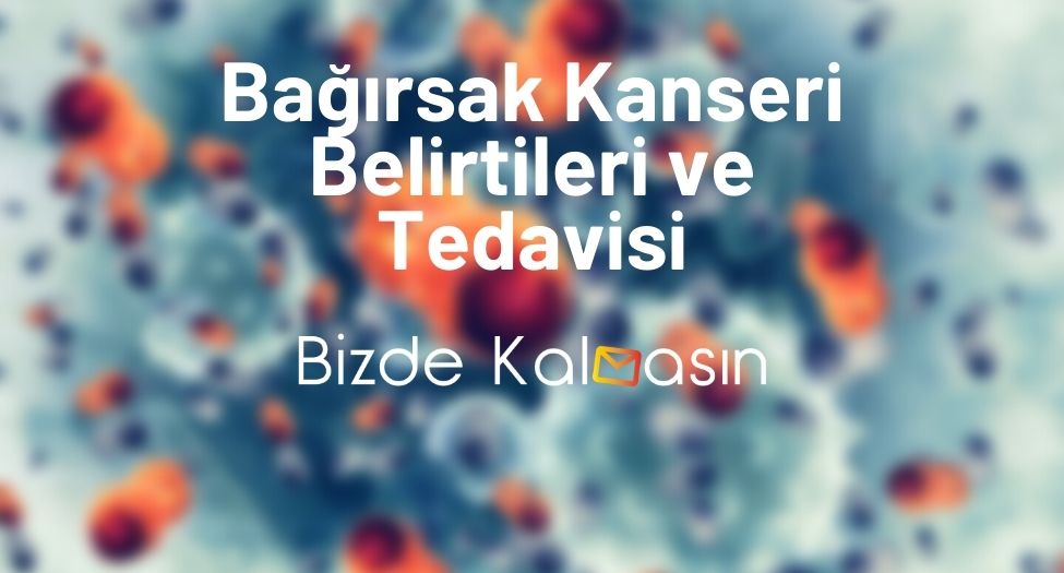 Bağırsak Kanseri Belirtileri ve Tedavisi