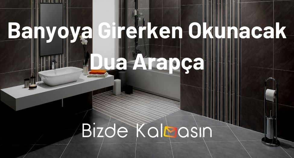 Banyoya Girerken Okunacak Dua Arapça