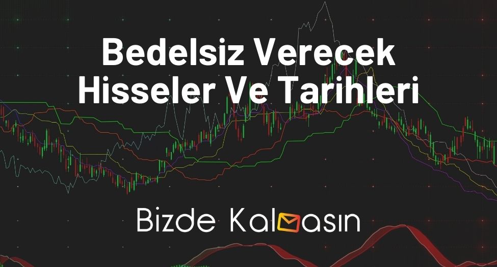 Bedelsiz Verecek Hisseler Ve Tarihleri
