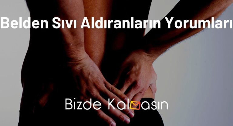 Belden Sıvı Aldıranların Yorumları – Belden Sıvı Alınması