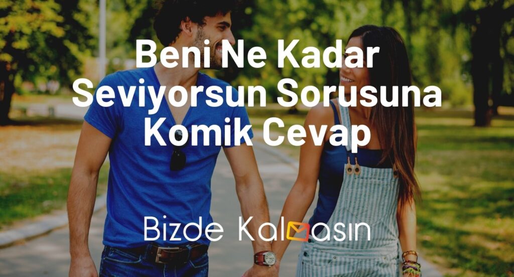 Beni Ne Kadar Seviyorsun Sorusuna Komik Cevap