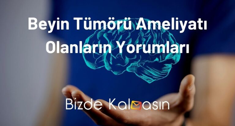 Beyin Tümörü Ameliyatı Olanların Yorumları