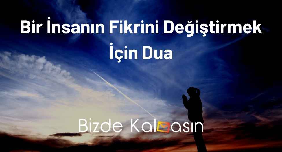 Bir İnsanın Fikrini Değiştirmek İçin Dua - İkna Etme Duası! Bir İnsanın Fikrini Değiştirmek İçin Dua