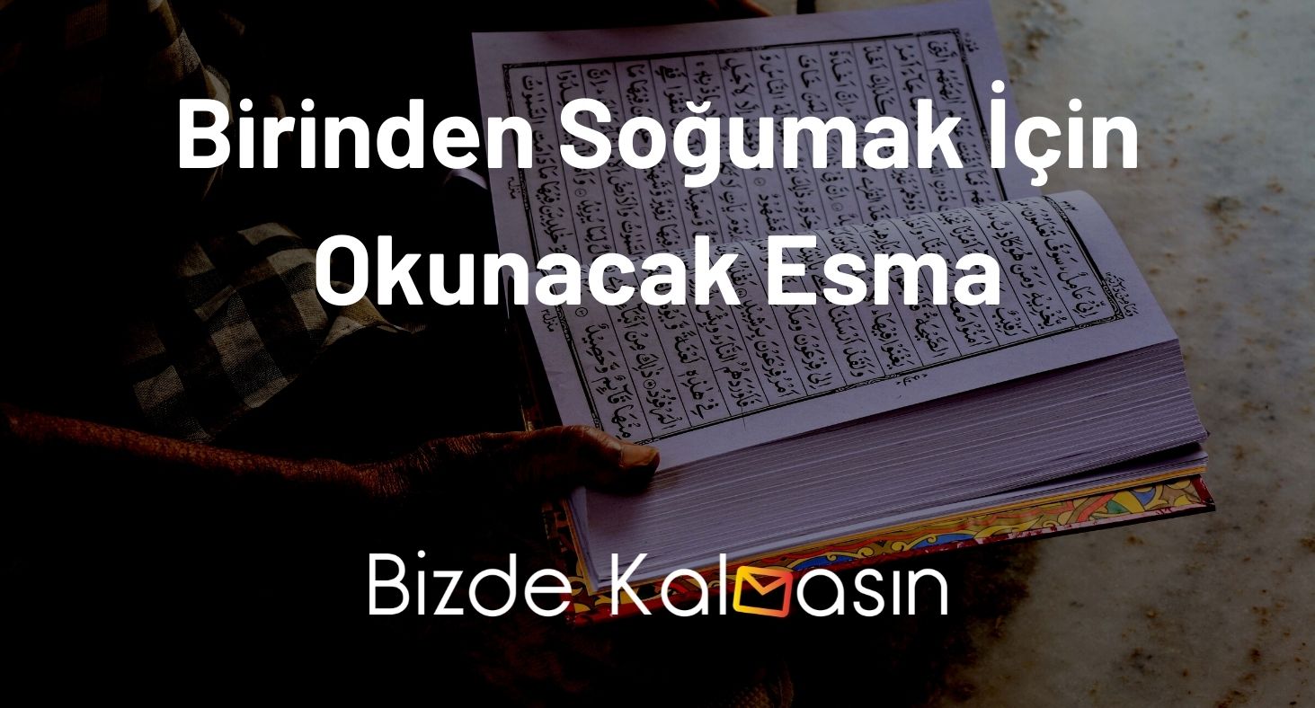 Birinden Soğumak İçin Okunacak Esma - Sevdiğinden Soğutan Dua Birinden Soğumak İçin Okunacak Esma