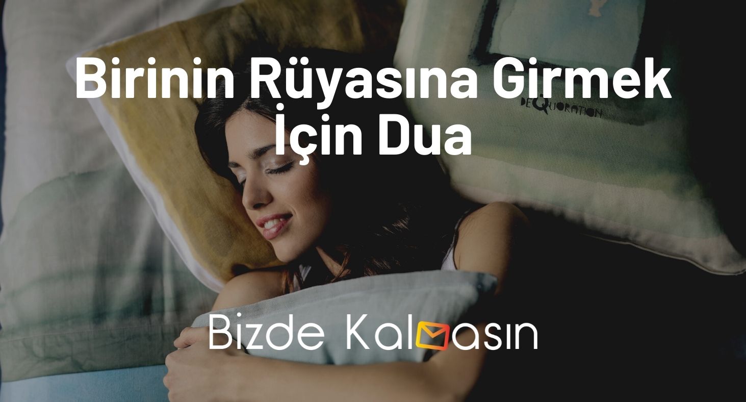 Birinin Rüyasına Girmek İçin Dua - Kesinlikle Etkili Dua Birinin Rüyasına Girmek İçin Dua