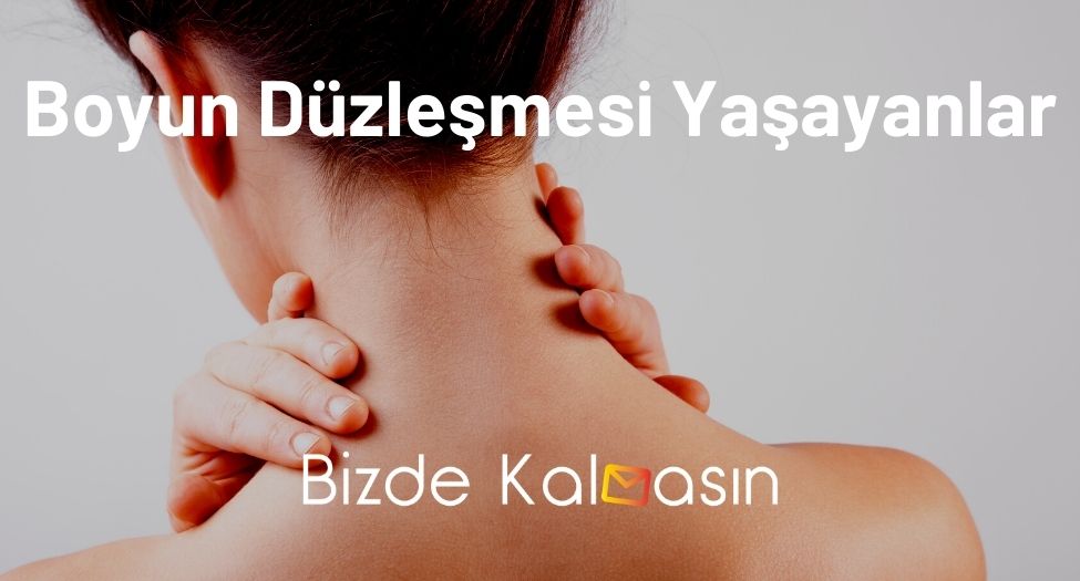 Boyun Düzleşmesi Yaşayanlar