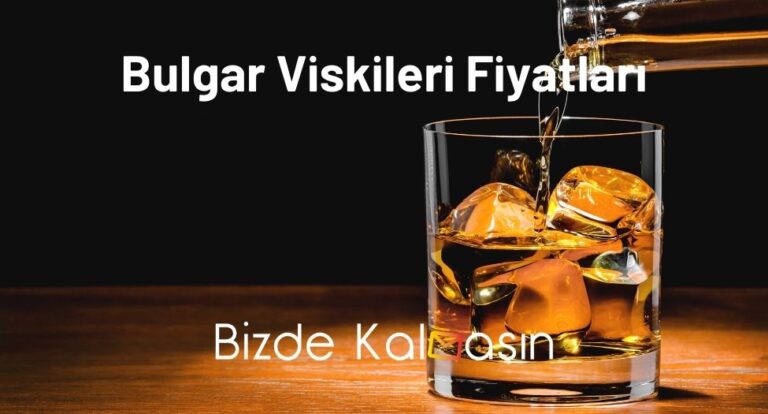 Bulgar Viskileri Fiyatları 2023- Bulgaristan Viskileri Tam Liste