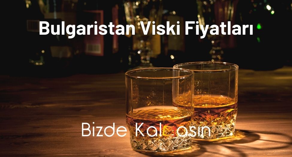 Bulgaristan Viski Fiyatları