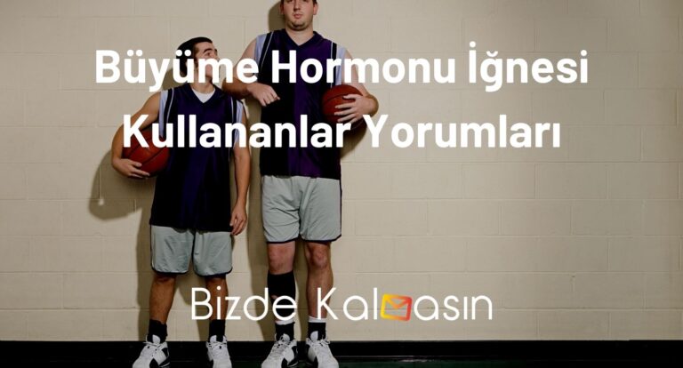 Büyüme Hormonu İğnesi Kullananlar Yorumları – Büyüme Hormonu İğnesi Yan Etkileri