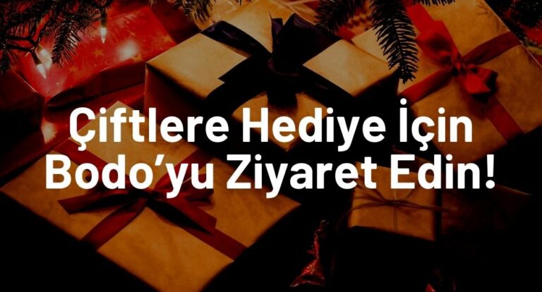 Çiftlere Hediye İçin Bodo’yu Ziyaret Edin!