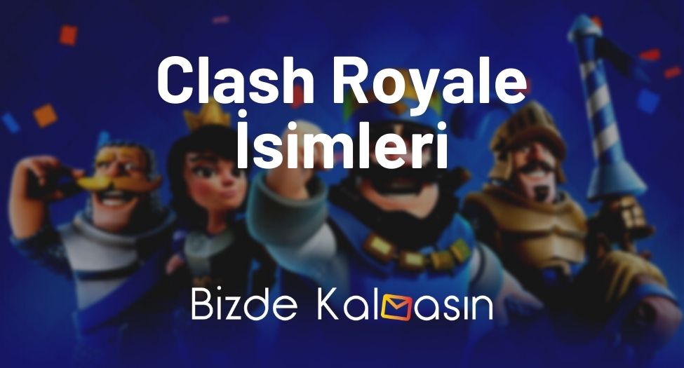 Clash Royale İsimleri - Clash Royale Nickleri - Şahane İsimler! Clash Royale İsimleri
