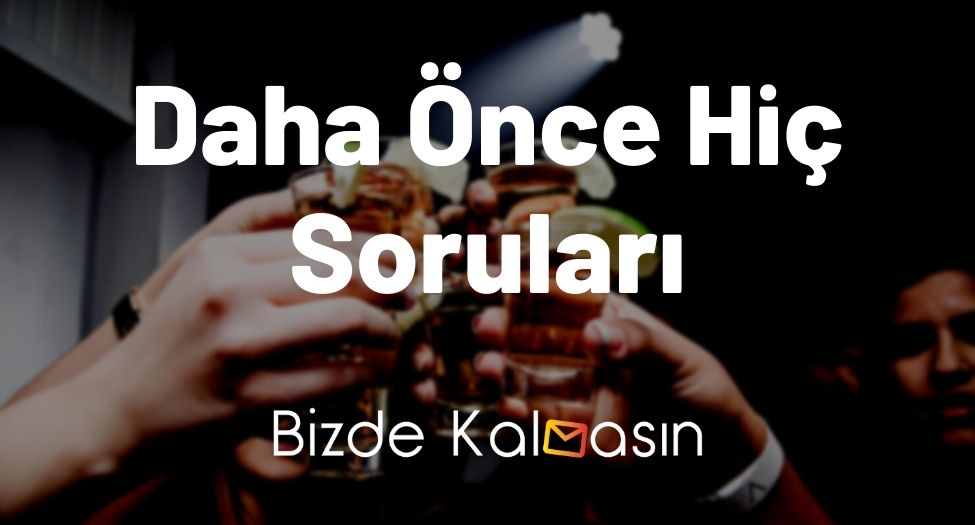 Daha Önce Hiç Soruları