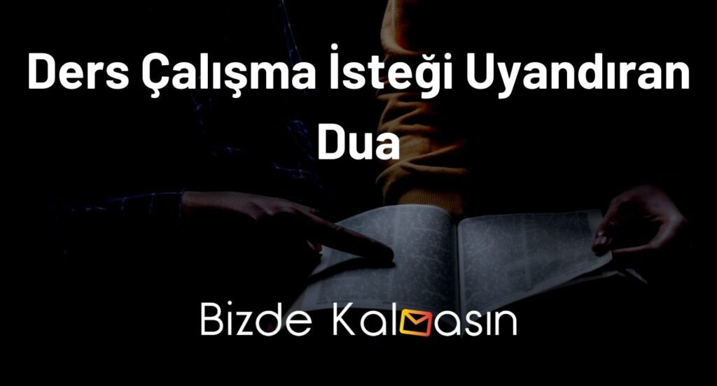 Ders Çalışma İsteği Uyandıran Dua