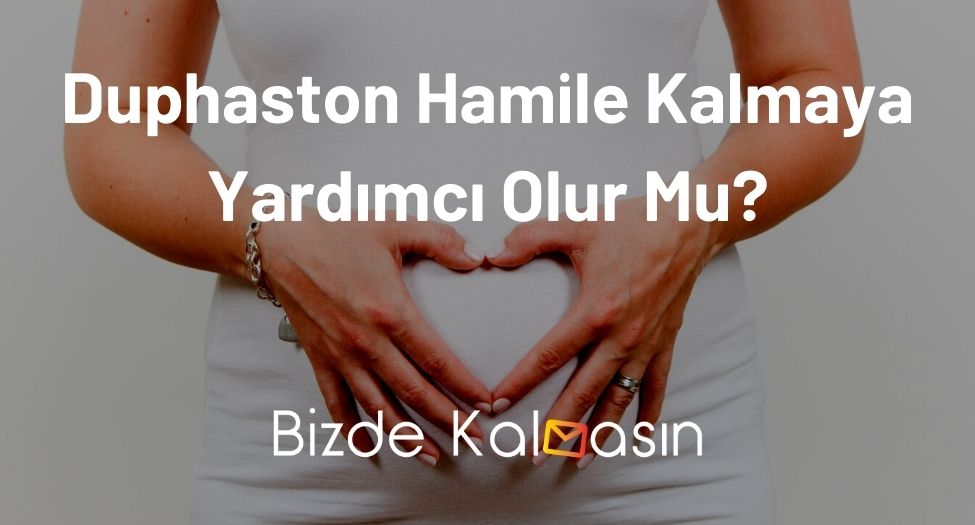 Duphaston Hamile Kalmaya Yardımcı Olur Mu