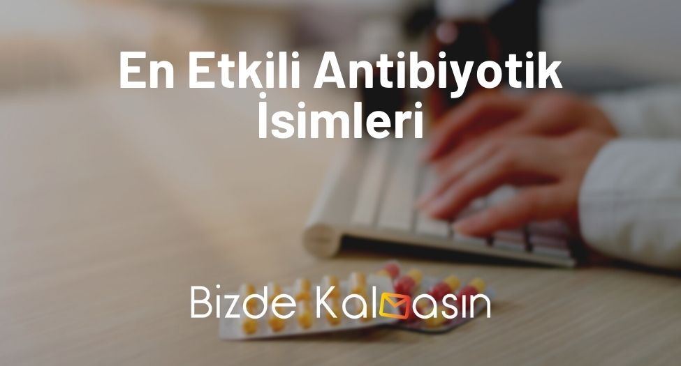 En Etkili Antibiyotik İsimleri