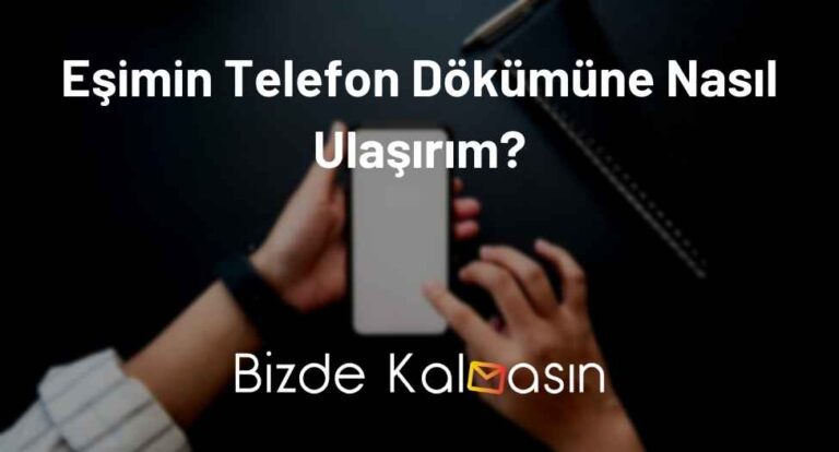 Eşimin Telefon Dökümüne Nasıl Ulaşırım?