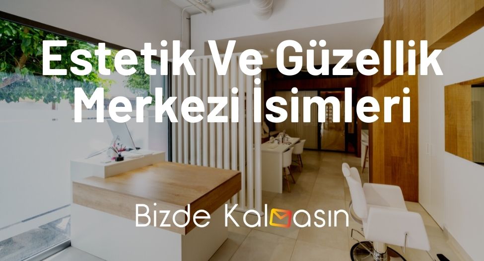 Estetik Ve Güzellik Merkezi İsimleri