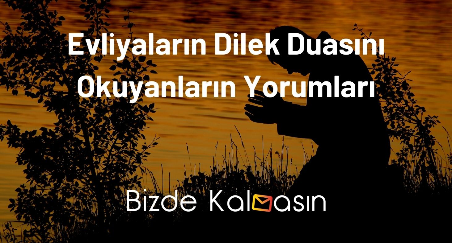 Evliyaların Dilek Duasını Okuyanların Yorumları - Evliyaların Dilek Duası Fazileti Evliyaların Dilek Duasını Okuyanların Yorumları