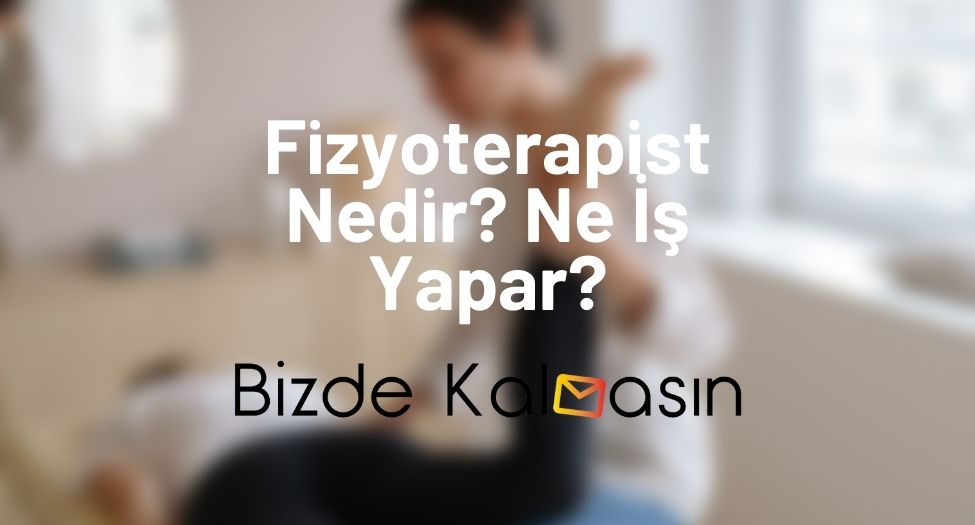 Fizyoterapist Nedir? Ne İş Yapar?