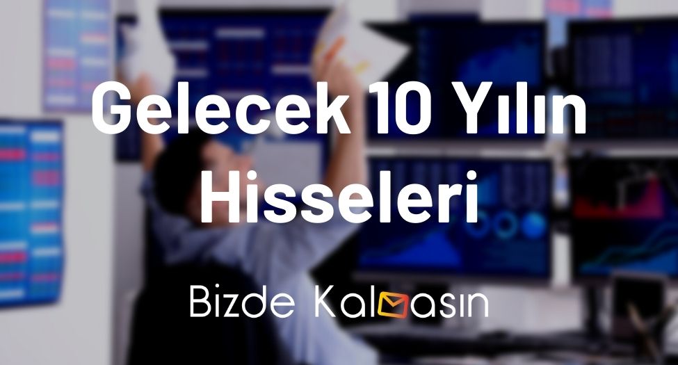 Gelecek 10 Yılın Hisseleri