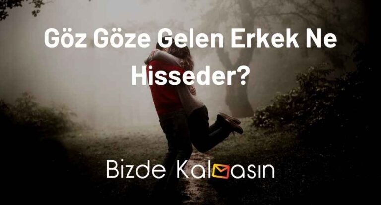 Göz Göze Gelen Erkek Ne Hisseder?