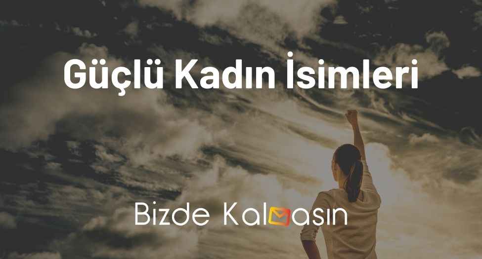 Güçlü Kadın İsimleri