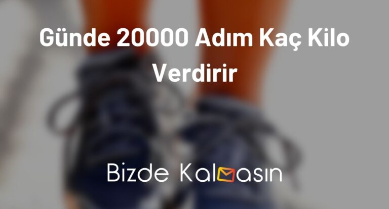 Günde 20000 Adım Kaç Kilo Verdirir