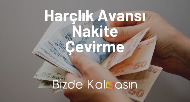 Harçlık Avansı Nakite Çevirme