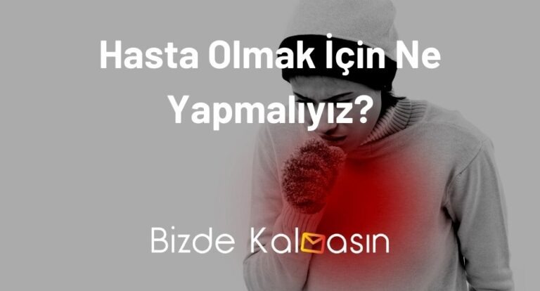 Hasta Olmak İçin Ne Yapmalıyız