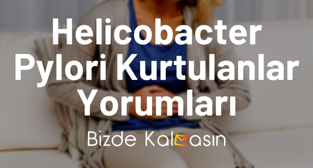 Helicobacter Pylori Kurtulanlar Yorumları