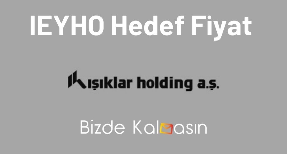 IEYHO Hedef Fiyat 2025 - İeyho Temettü Tahmini 2025 - Güncel! IEYHO Hedef Fiyat