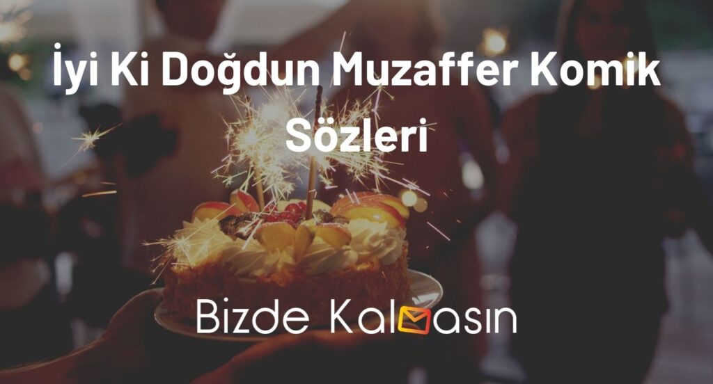 İyi Ki Doğdun Muzaffer Komik Sözleri