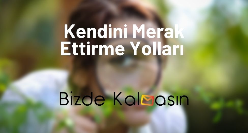 Kendini Merak Ettirme Yolları 