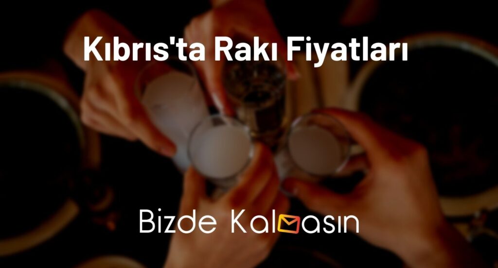 Kıbrıs'ta Rakı Fiyatları