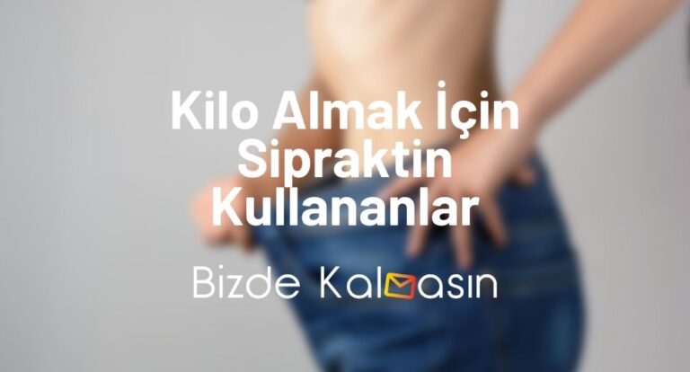 Kilo Almak İçin Sipraktin Kullananlar