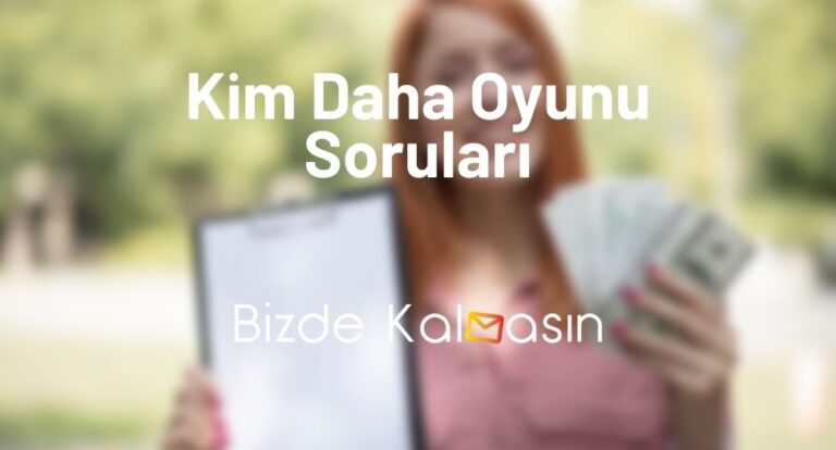 Kim Daha Oyunu Soruları – Zorlayıcı Sorular