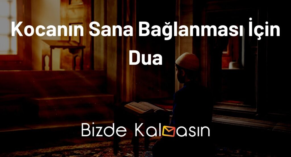 Kocanın Sana Bağlanması İçin Dua