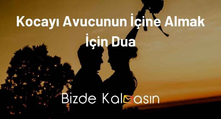 Kocayı Avucunun İçine Almak İçin Dua