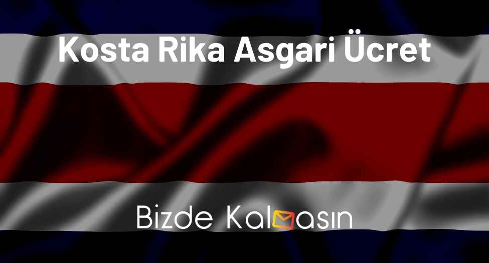 Kosta Rika Asgari Ücret 2026 - Kosta Rika'da Yaşayan Türkler! Kosta Rika Asgari Ücret