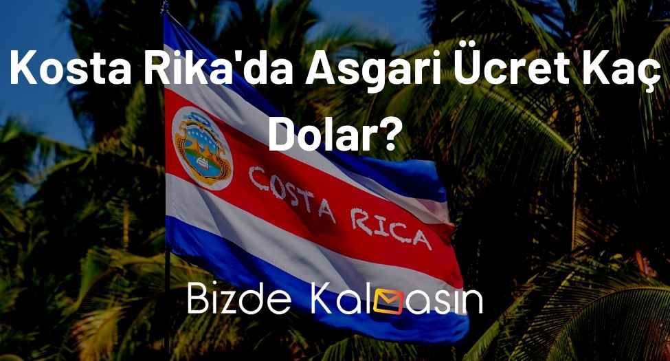 Kosta Rika'da Asgari Ücret Kaç Dolar?