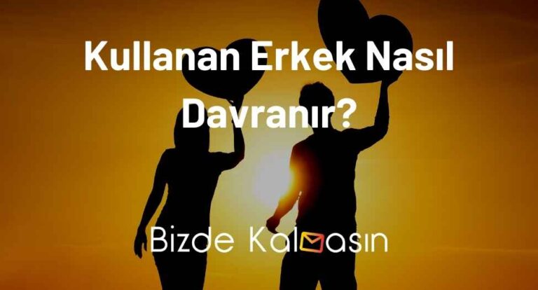 Kullanan Erkek Nasıl Davranır?